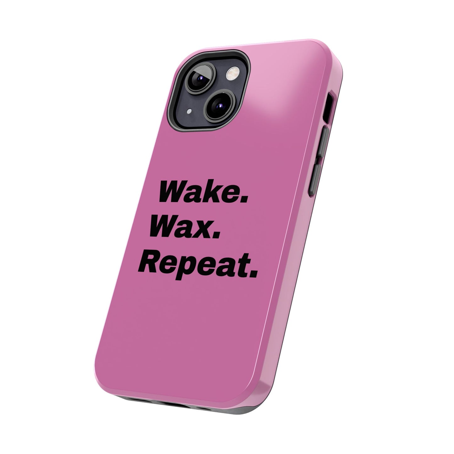 Wake. Wax. Repeat. Tough Phone Cases