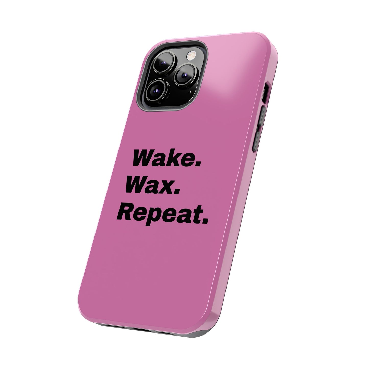 Wake. Wax. Repeat. Tough Phone Cases