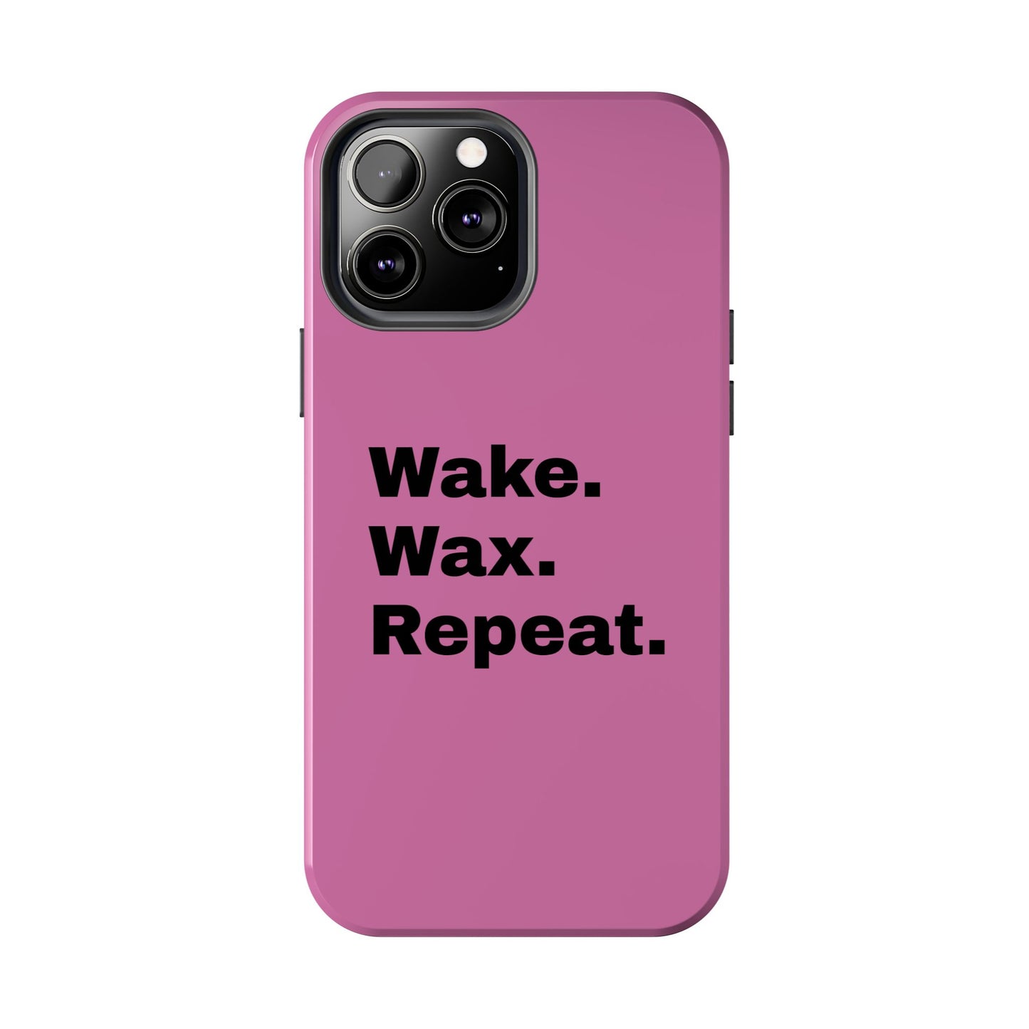 Wake. Wax. Repeat. Tough Phone Cases