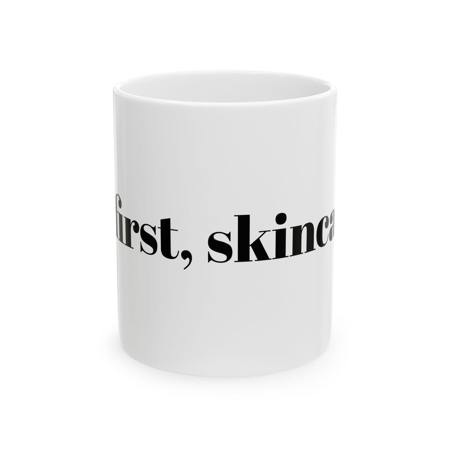 But first, skincare mug (11oz, 15oz)