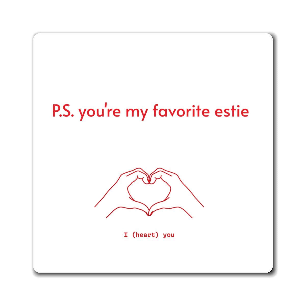 P.S. You're my favorite Estie Magnets