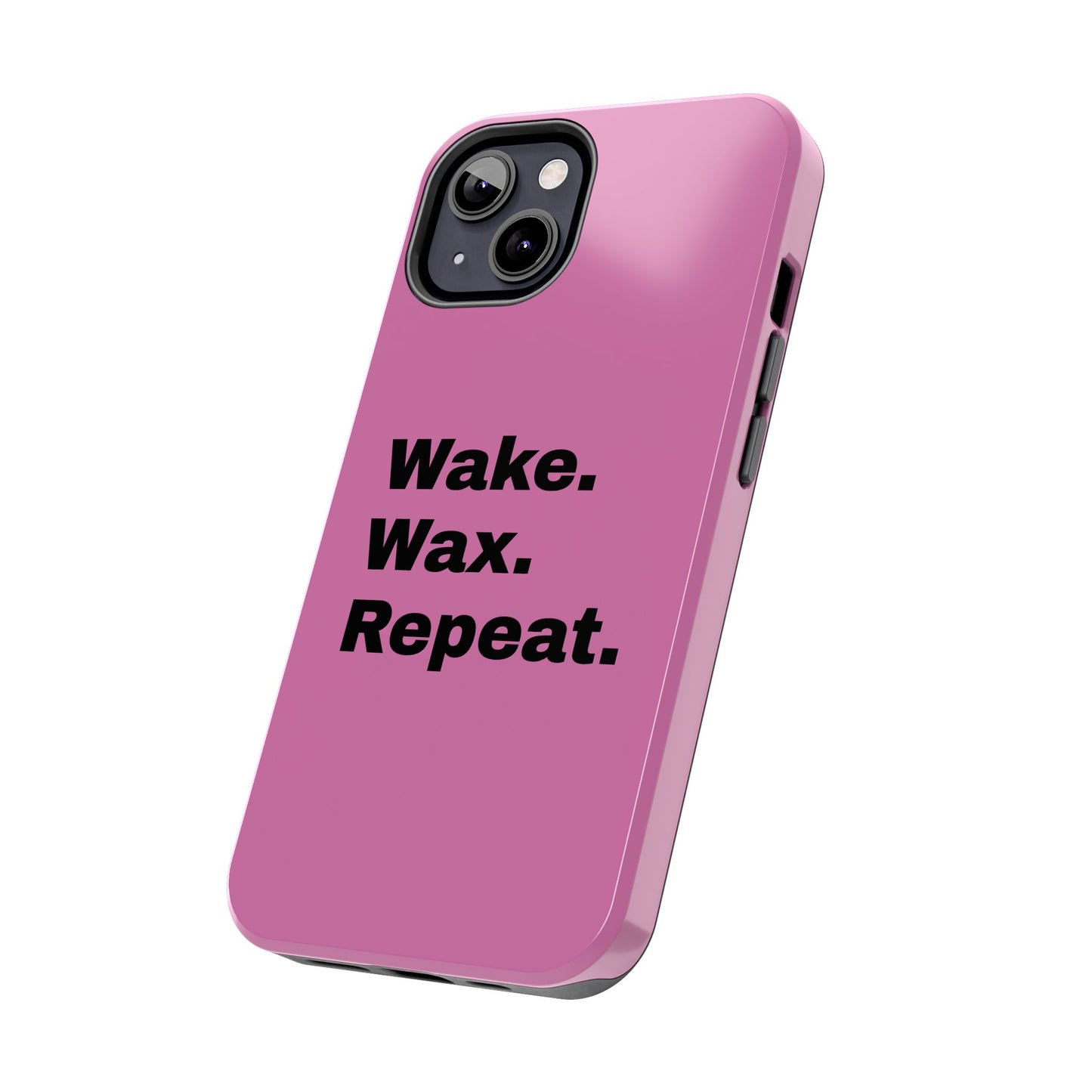 Wake. Wax. Repeat. Tough Phone Cases