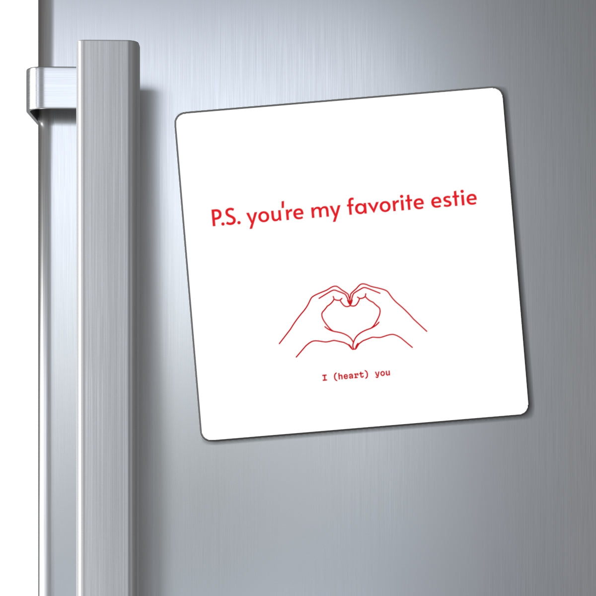 P.S. You're my favorite Estie Magnets