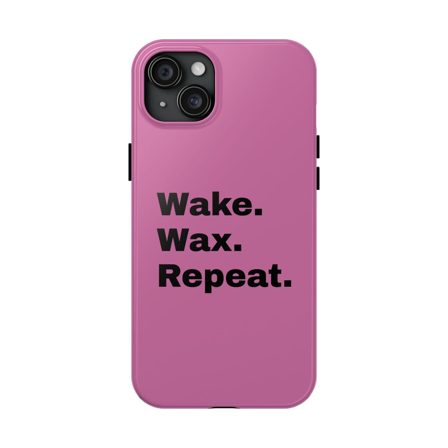 Wake. Wax. Repeat. Tough Phone Cases